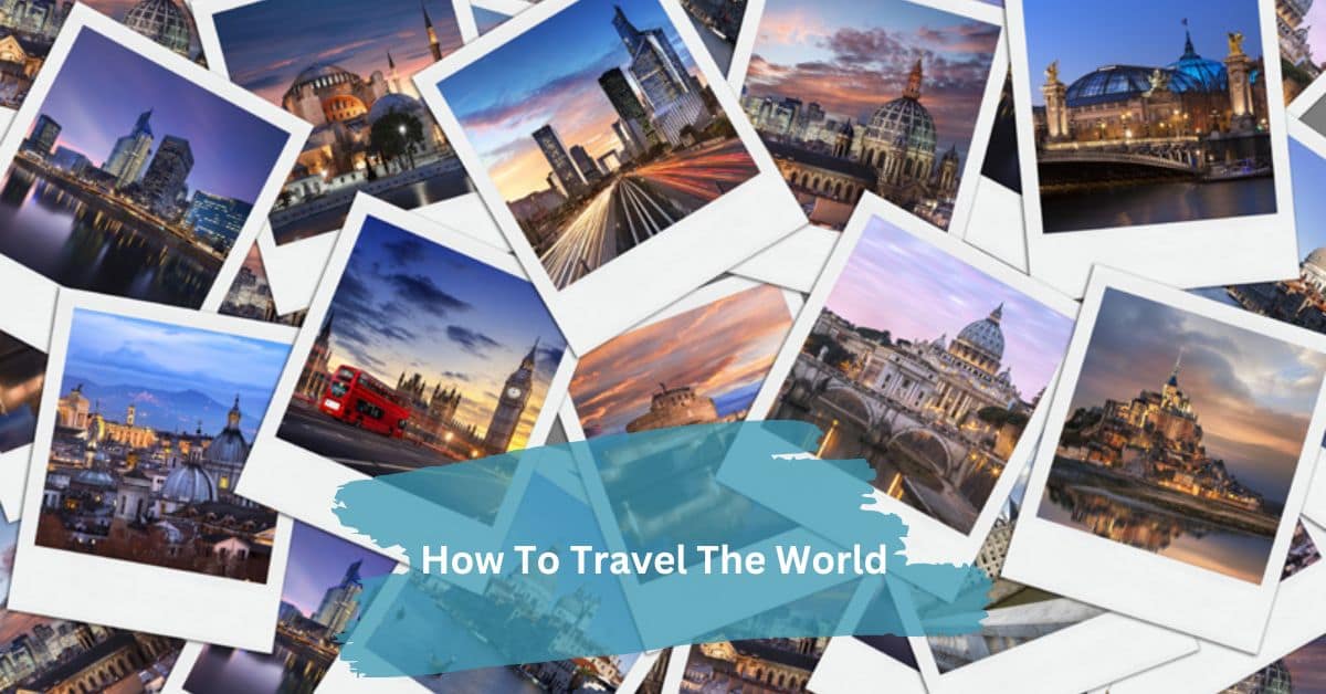 How To Travel The World