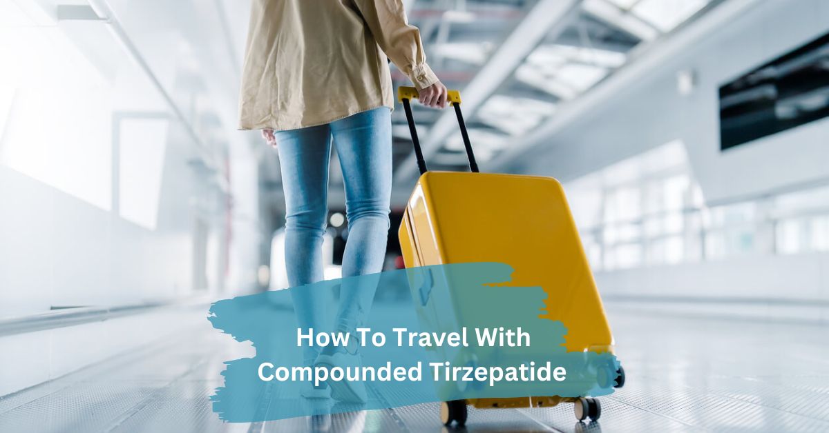 How To Travel With Compounded Tirzepatide​