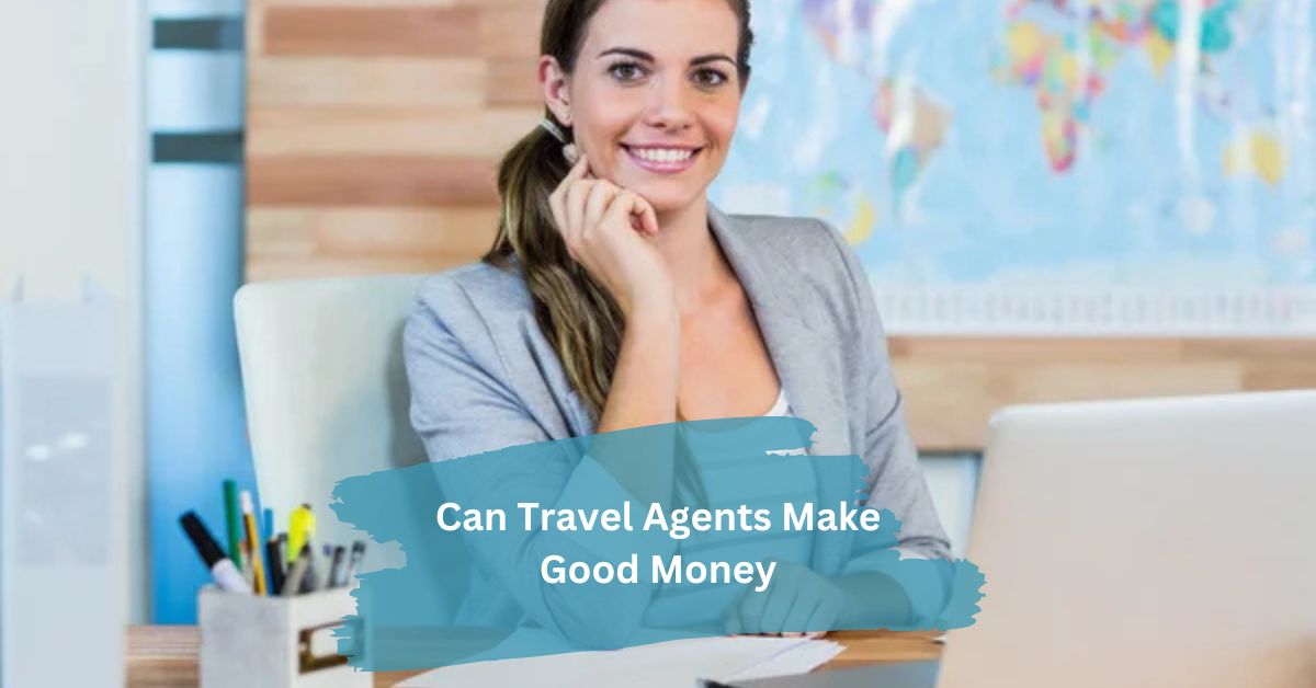 Can Travel Agents Make Good Money