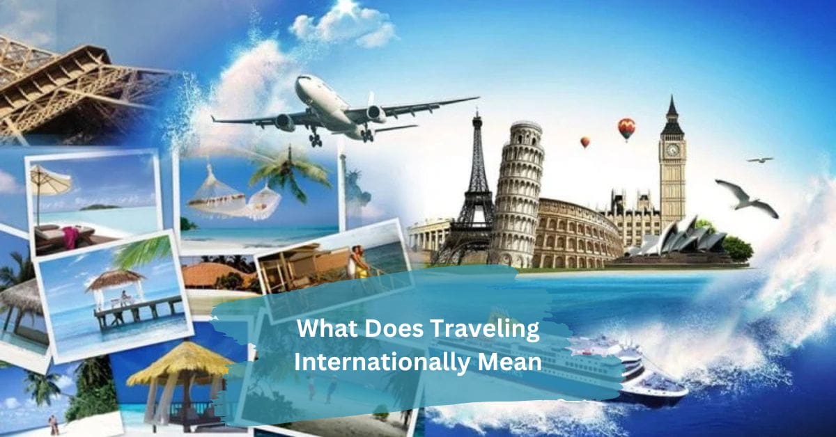 What Does Traveling Internationally Mean