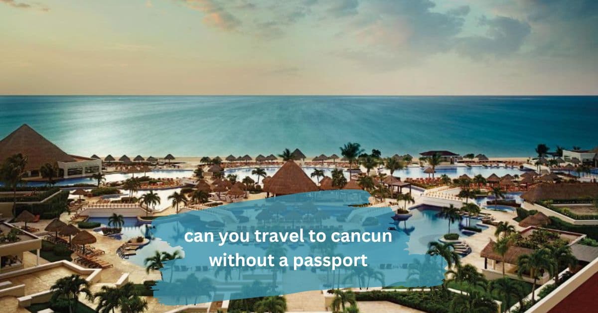 can you travel to cancun without a passport