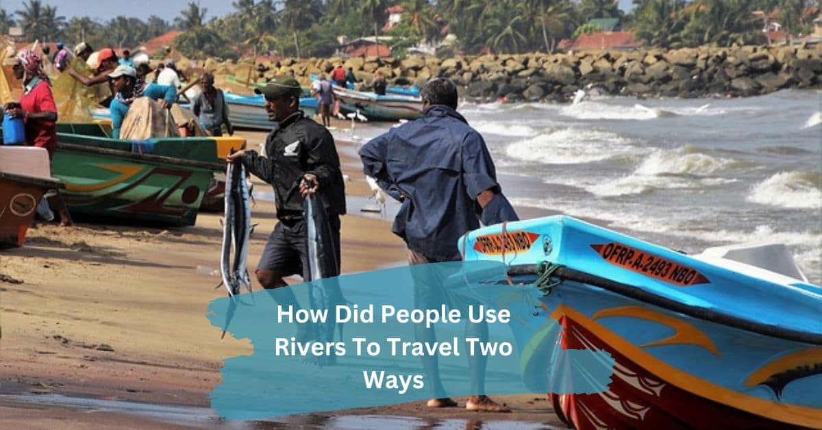 How Did People Use Rivers To Travel Two Ways​