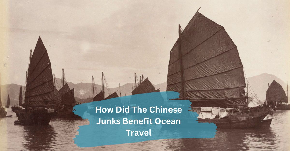 How Did The Chinese Junks Benefit Ocean Travel